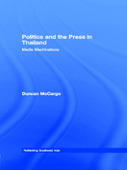 Politics And The Press In Thailand (Rethinking Southeast Asia)