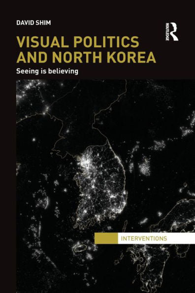 Visual Politics And North Korea (Interventions)