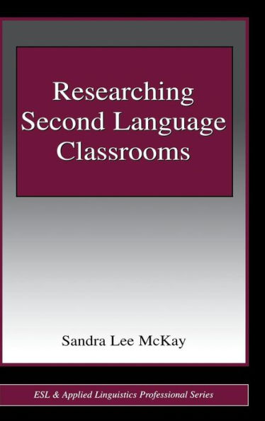 Researching Second Language Classrooms (Esl & Applied Linguistics Professional Series)