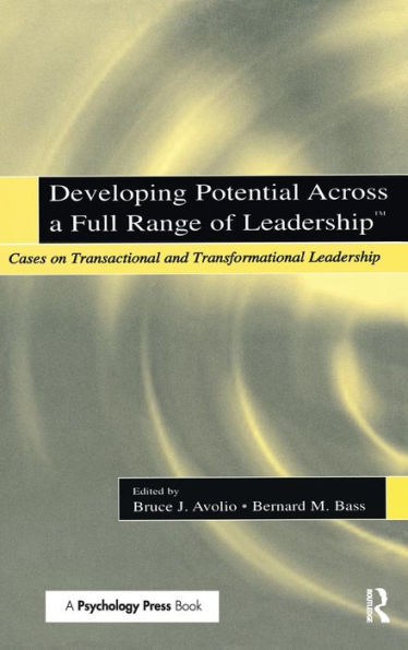 Developing Potential Across A Full Range Of Leadership Tm: Cases On Transactional And Transformational Leadership