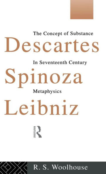 Descartes, Spinoza, Leibniz: The Concept Of Substance In Seventeenth Century Metaphysics