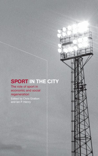Sport In The City: The Role Of Sport In Economic And Social Regeneration