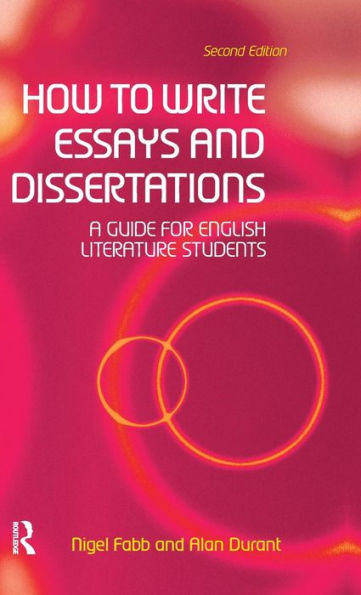 How To Write Essays And Dissertations: A Guide For English Literature Students