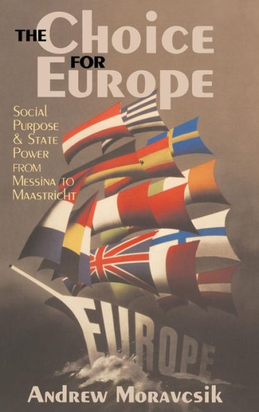 The Choice For Europe: Social Purpose And State Power From Messina To Maastricht