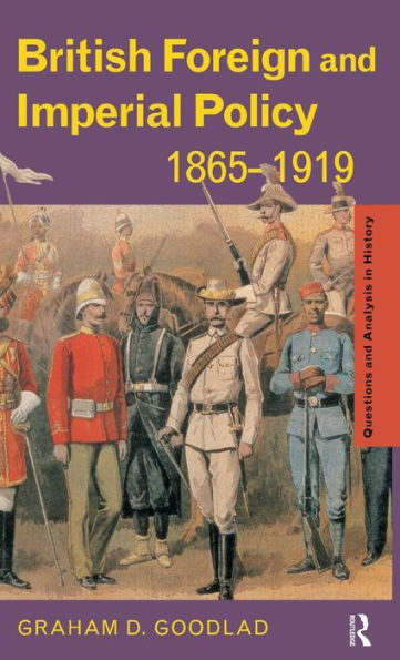 British Foreign And Imperial Policy 1865-1919 (Questions And Analysis In History)