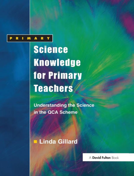 Science Knowledge For Primary Teachers: Understanding The Science In The Qca Scheme