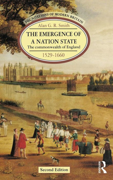 The Emergence Of A Nation State: The Commonwealth Of England 1529-1660 (Foundations Of Modern Britain)