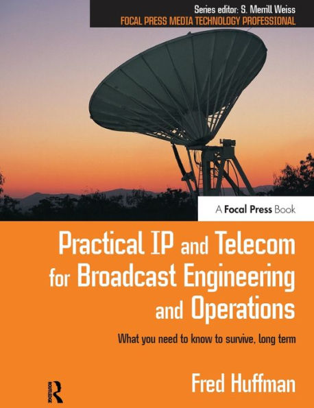 Practical Ip And Telecom For Broadcast Engineering And Operations: What You Need To Know To Survive, Long Term (Focal Press Media Technology Professional)
