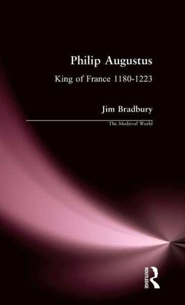 Philip Augustus: King Of France 1180-1223 (The Medieval World)