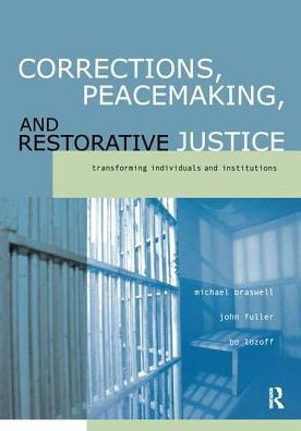 Corrections, Peacemaking And Restorative Justice: Transforming Individuals And Institutions