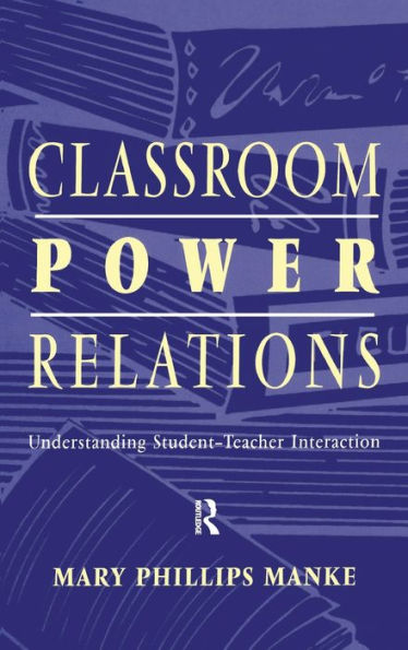 Classroom Power Relations: Understanding Student-Teacher Interaction