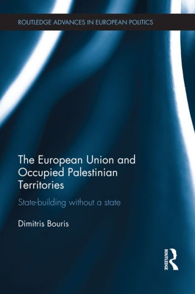 The European Union And Occupied Palestinian Territories (Routledge Advances In European Politics)