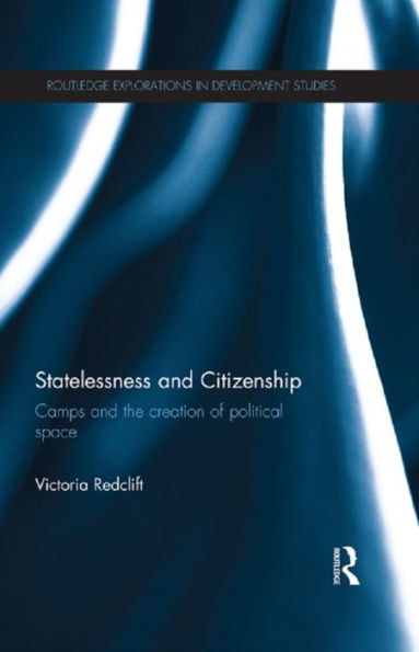 Statelessness And Citizenship (Routledge Explorations In Development Studies)