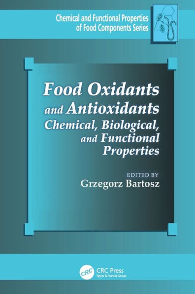 Food Oxidants And Antioxidants: Chemical, Biological, And Functional Properties (Chemical & Functional Properties Of Food Components)