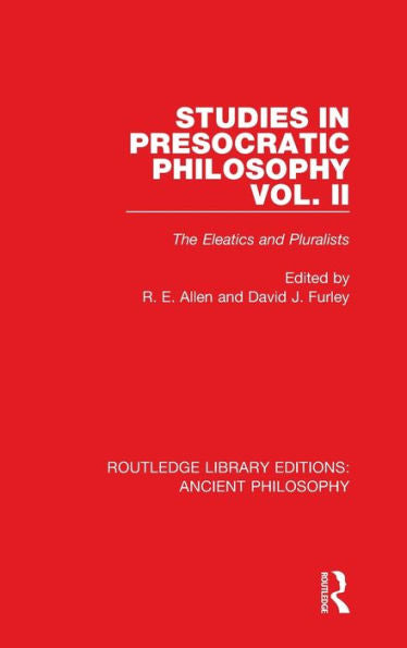 Studies In Presocratic Philosophy Volume 2: The Eleatics And Pluralists (Routledge Library Editions: Ancient Philosophy)
