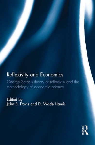 Reflexivity And Economics: George Soros's Theory Of Reflexivity And The Methodology Of Economic Science