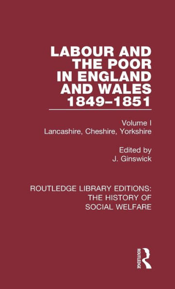 Labour And The Poor In England And Wales - The Letters To The Morning Chronicle From The Correspondants In The Manufacturing And Mining Districts, The ... Editions: The History Of Social Welfare) - 9781138207363