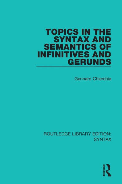 Topics In The Syntax And Semantics Of Infinitives And Gerunds (Routledge Library Editions: Syntax)