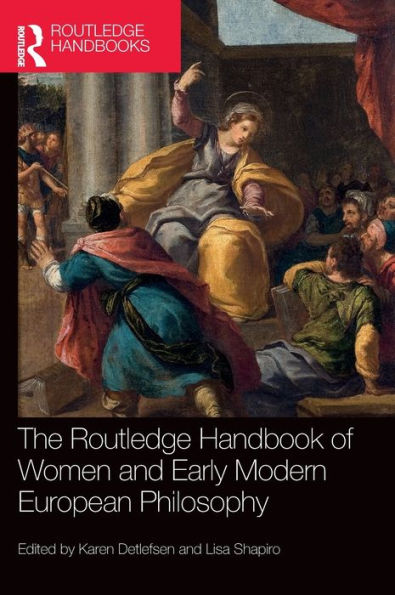 The Routledge Handbook Of Women And Early Modern European Philosophy (Routledge Handbooks In Philosophy)