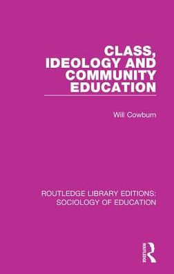 Class, Ideology And Community Education (Routledge Library Editions: Sociology Of Education)