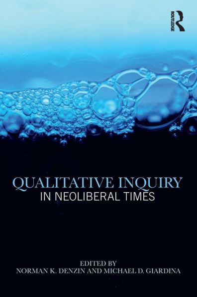 Qualitative Inquiry In Neoliberal Times (International Congress Of Qualitative Inquiry Series)