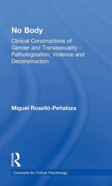 No Body: Clinical Constructions Of Gender And Transsexuality - Pathologisation, Violence And Deconstruction (Concepts For Critical Psychology) - 9781138227248
