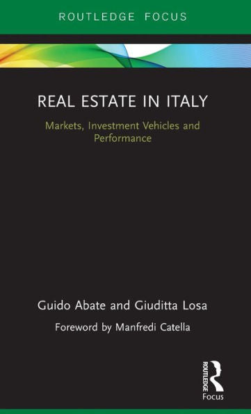 Real Estate In Italy: Markets, Investment Vehicles And Performance (Routledge International Real Estate Markets Series)