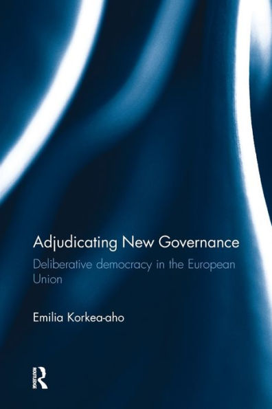 Adjudicating New Governance: Deliberative Democracy In The European Union - 9781138241510
