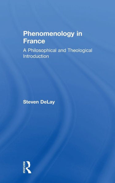 Phenomenology In France: A Philosophical And Theological Introduction