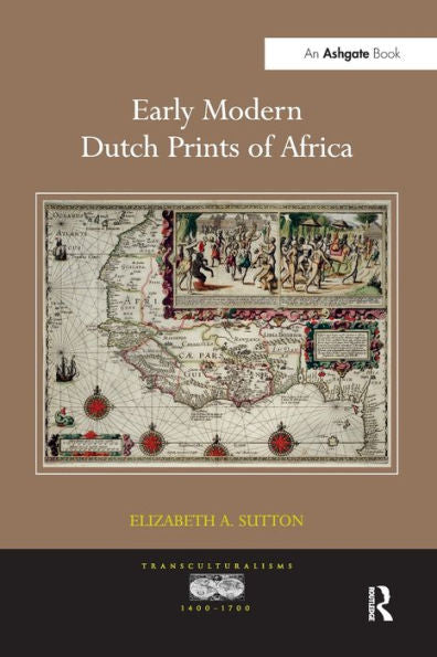 Early Modern Dutch Prints Of Africa (Transculturalisms, 1400-1700)