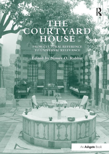 The Courtyard House: From Cultural Reference To Universal Relevance