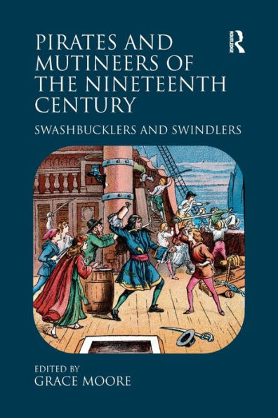 Pirates And Mutineers Of The Nineteenth Century: Swashbucklers And Swindlers