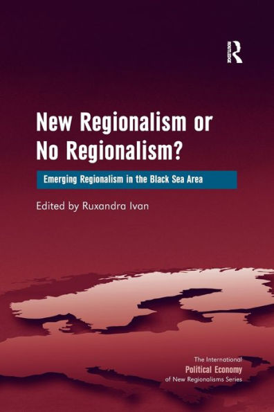 New Regionalism Or No Regionalism?: Emerging Regionalism In The Black Sea Area (New Regionalisms Series)