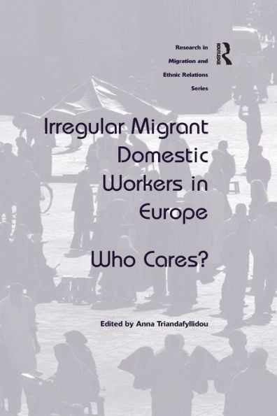 Irregular Migrant Domestic Workers In Europe (Research In Migration And Ethnic Relations)