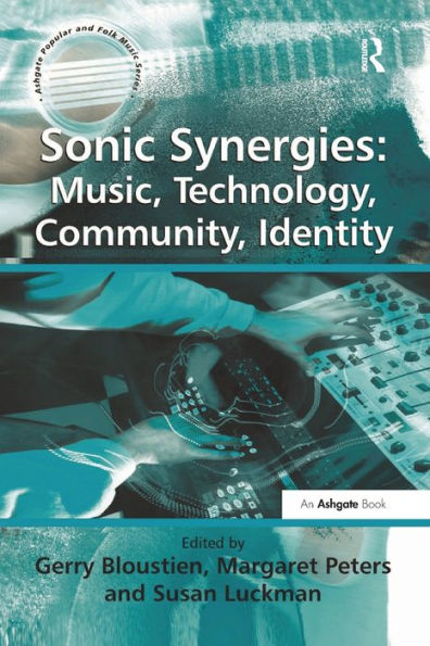 Sonic Synergies: Music, Technology, Community, Identity (Ashgate Popular And Folk Music Series)