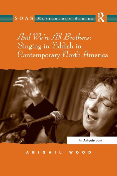 And We'Re All Brothers: Singing In Yiddish In Contemporary North America (Soas Studies In Music)