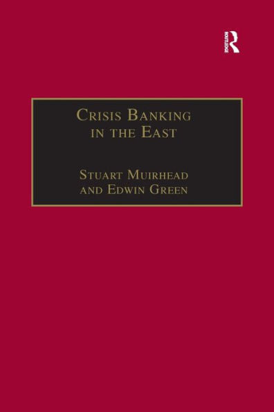 Crisis Banking In The East: The History Of The Chartered Mercantile Bank Of London, India And China, 1853–93 (Studies In Banking And Financial History)