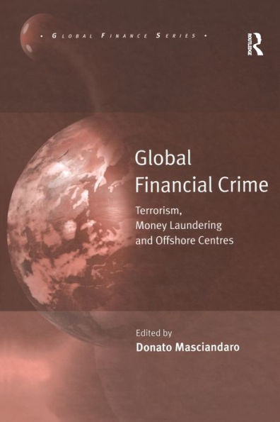 Global Financial Crime: Terrorism, Money Laundering And Offshore Centres (Global Finance)