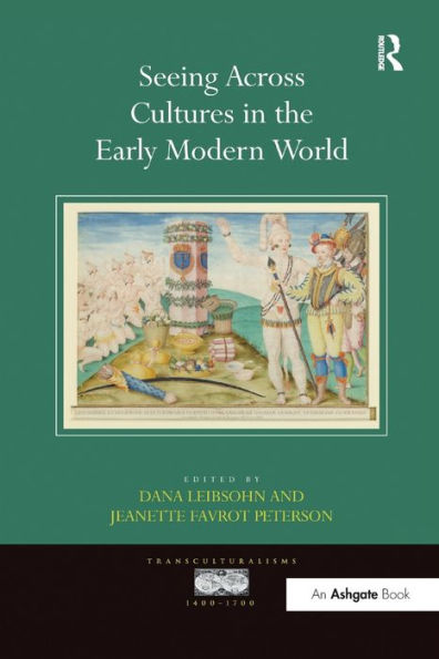 Seeing Across Cultures In The Early Modern World (Transculturalisms, 1400-1700)