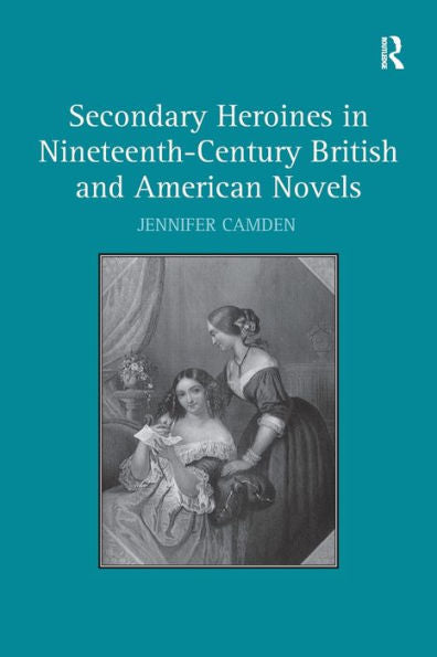 Secondary Heroines In Nineteenth-Century British And American Novels