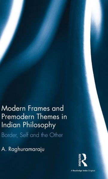 Modern Frames And Premodern Themes In Indian Philosophy: Border, Self And The Other