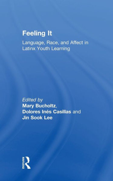 Feeling It: Language, Race, And Affect In Latinx Youth Learning