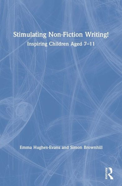 Stimulating Non-Fiction Writing!: Inspiring Children Aged 7 - 11