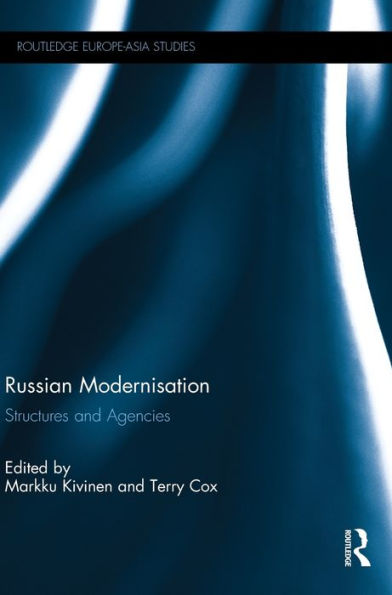 Russian Modernisation: Structures And Agencies (Routledge Europe-Asia Studies)