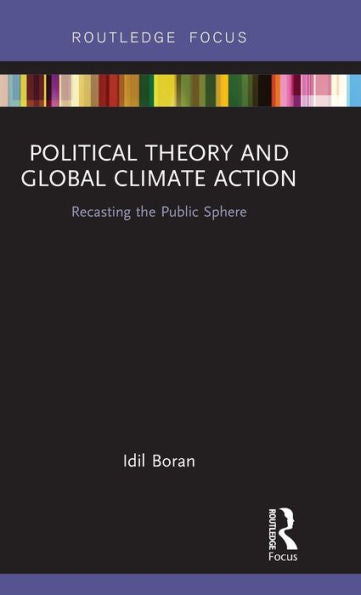 Political Theory And Global Climate Action (Routledge Focus On Philosophy)