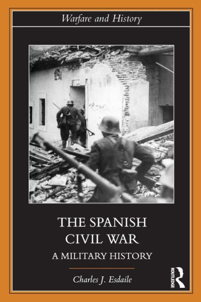 The Spanish Civil War: A Military History (Warfare And History)