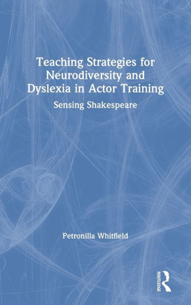 Teaching Strategies For Neurodiversity And Dyslexia In Actor Training: Sensing Shakespeare