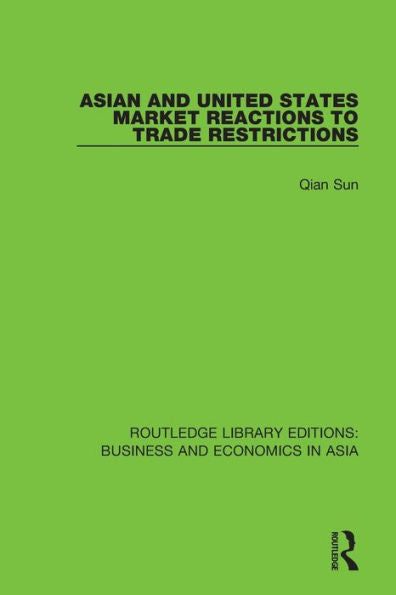 Asian And United States Market Reactions To Trade Restrictions (Routledge Library Editions: Business And Economics In Asia)