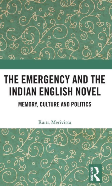 The Emergency And The Indian English Novel: Memory, Culture And Politics