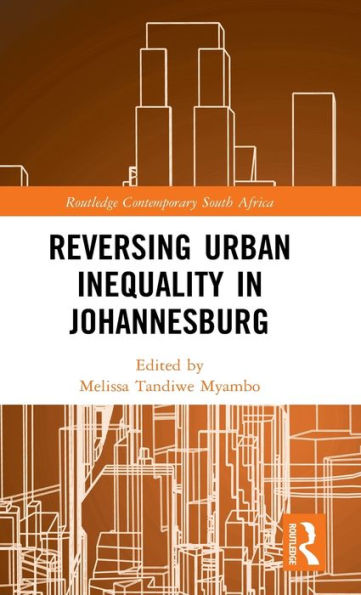 Reversing Urban Inequality In Johannesburg (Routledge Contemporary South Africa)